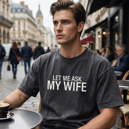 "Let Me Ask My Wife" Funny Print T-Shirt for Men