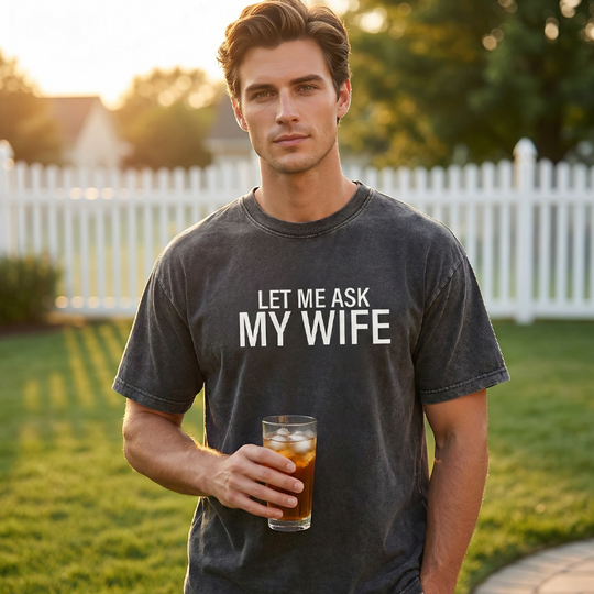 "Let Me Ask My Wife" Funny Print T-Shirt for Men